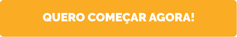 QUERO COMEÇAR AGORA!